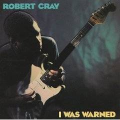 The Robert Cray Band : I Was Warned